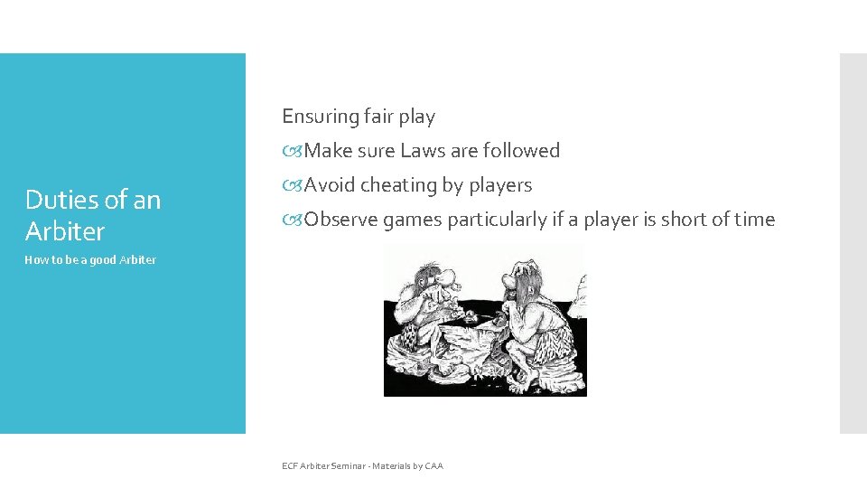 Ensuring fair play Make sure Laws are followed Duties of an Arbiter Avoid cheating