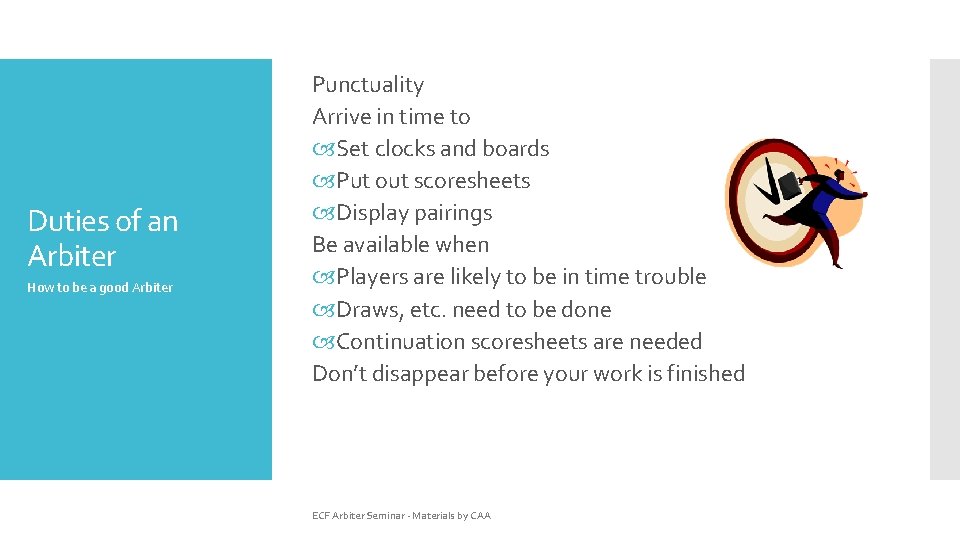 Duties of an Arbiter How to be a good Arbiter Punctuality Arrive in time