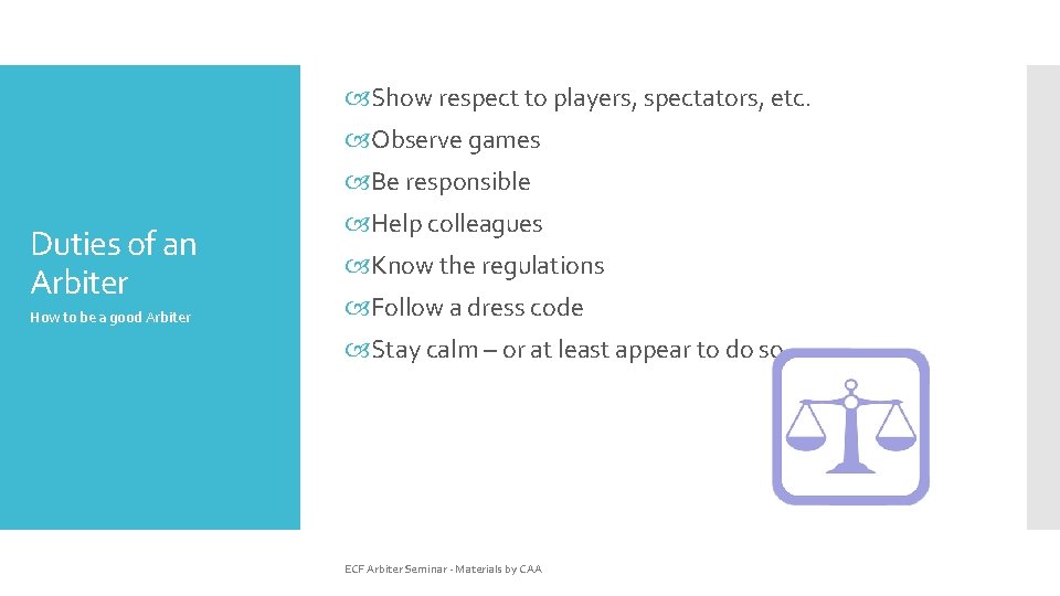  Show respect to players, spectators, etc. Observe games Be responsible Duties of an