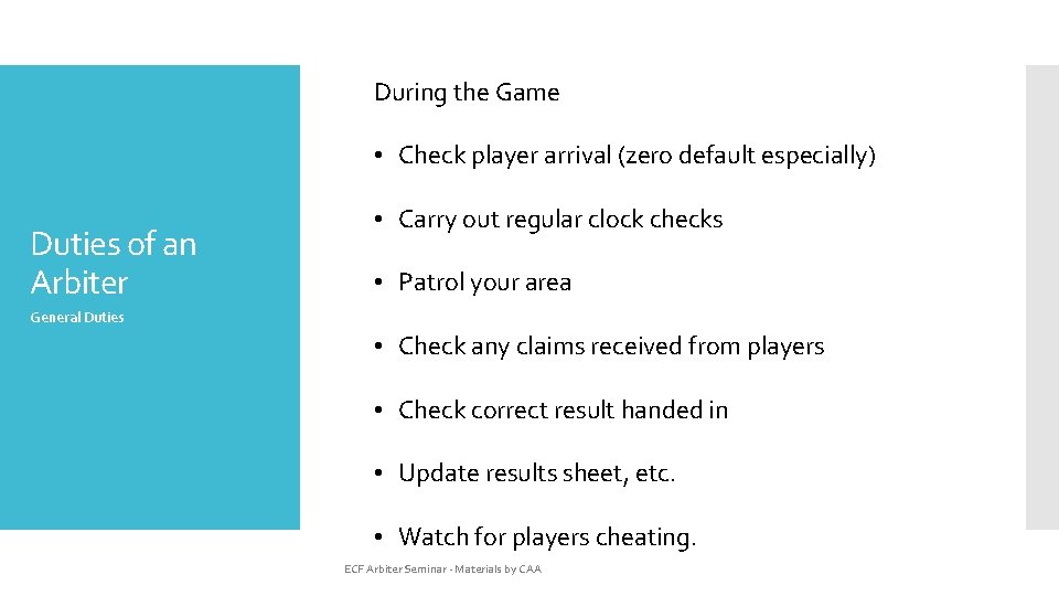 During the Game • Check player arrival (zero default especially) Duties of an Arbiter