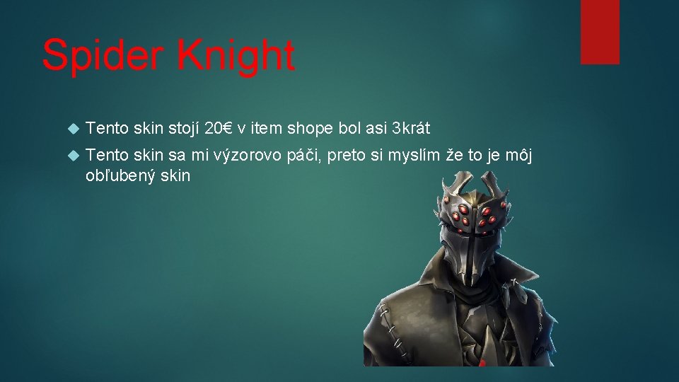 Spider Knight Tento skin stojí 20€ v item shope bol asi 3 krát Tento
