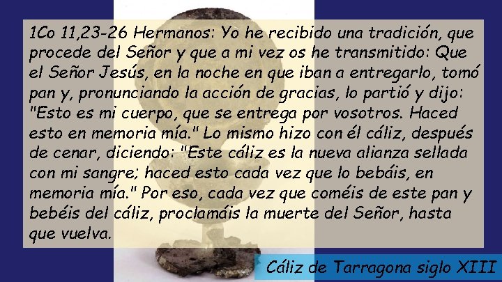 1 Co 11, 23 -26 Hermanos: Yo he recibido una tradición, que procede del