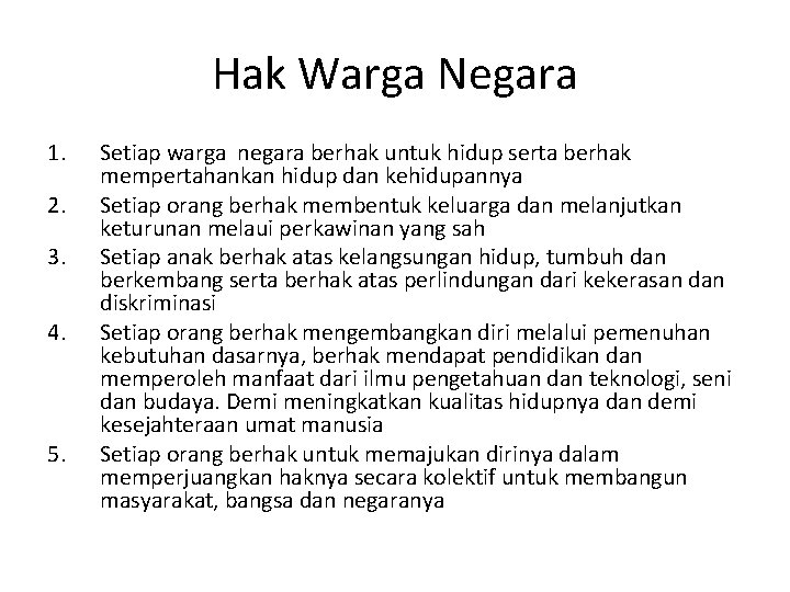 Hak Warga Negara 1. 2. 3. 4. 5. Setiap warga negara berhak untuk hidup