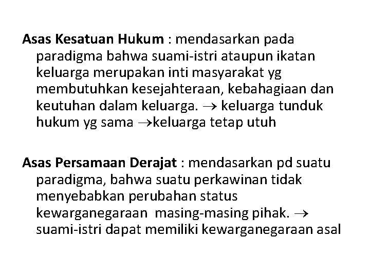 Asas Kesatuan Hukum : mendasarkan pada paradigma bahwa suami istri ataupun ikatan keluarga merupakan