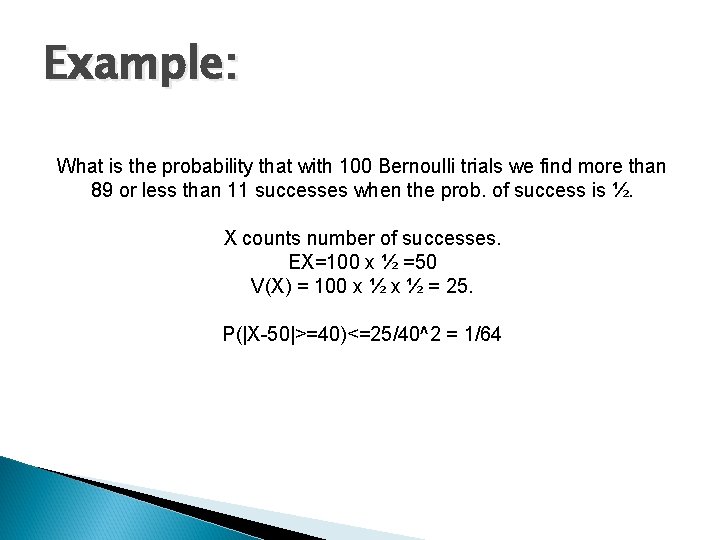 Example: What is the probability that with 100 Bernoulli trials we find more than