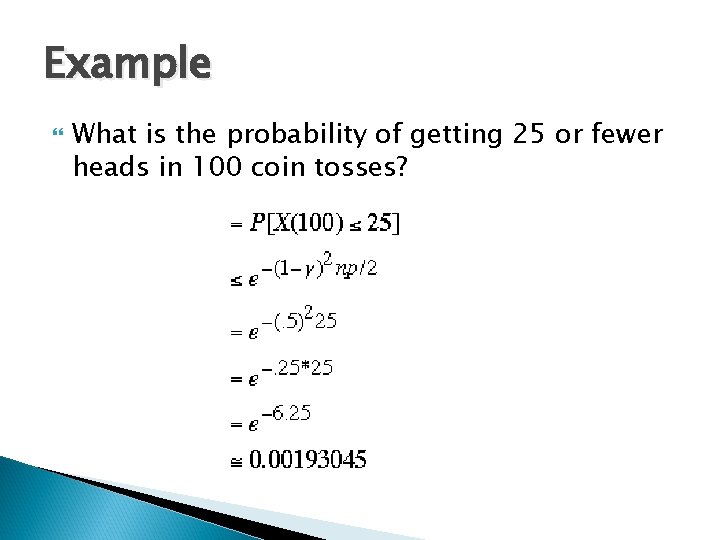 Example What is the probability of getting 25 or fewer heads in 100 coin