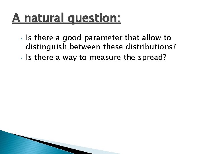 A natural question: • • Is there a good parameter that allow to distinguish