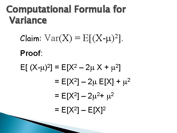 Computational Formula for Variance Claim: Var(X) = E[(X- )2]. Proof: E[ (X- )2] =