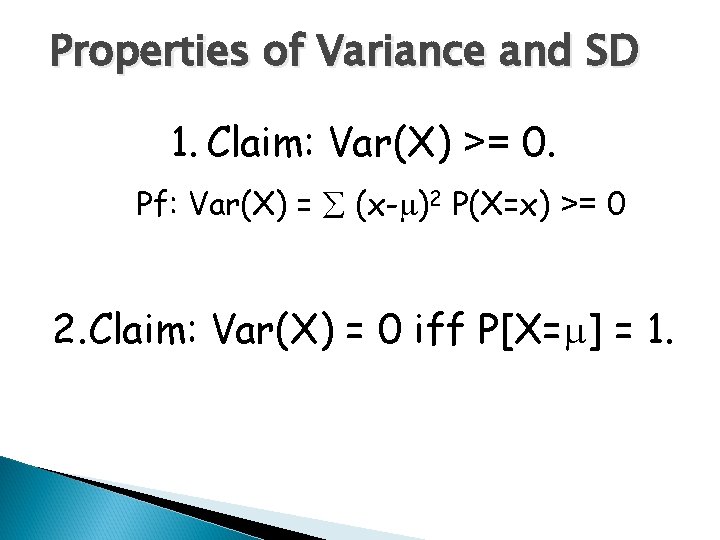 Properties of Variance and SD 1. Claim: Var(X) >= 0. Pf: Var(X) = å