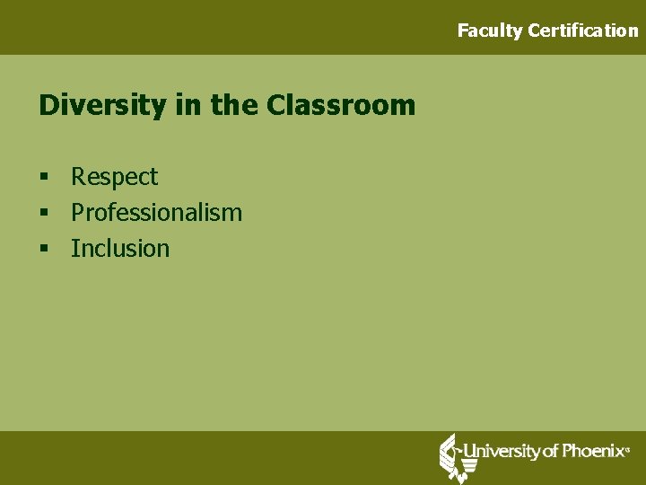 Faculty Certification Diversity in the Classroom § Respect § Professionalism § Inclusion 