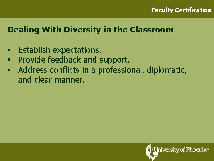 Faculty Certification Dealing With Diversity in the Classroom § Establish expectations. § Provide feedback