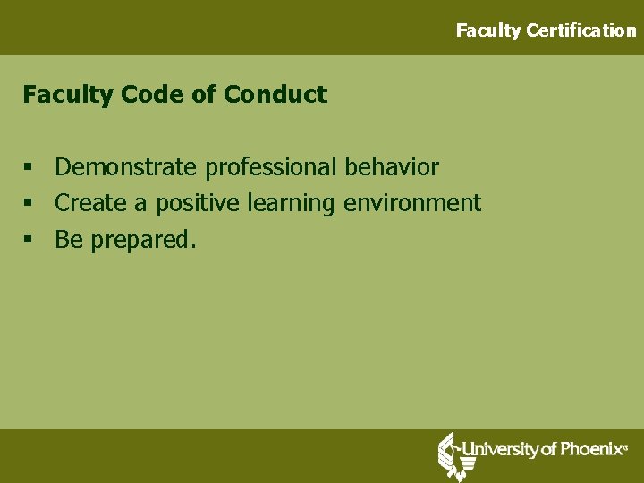Faculty Certification Faculty Code of Conduct § Demonstrate professional behavior § Create a positive