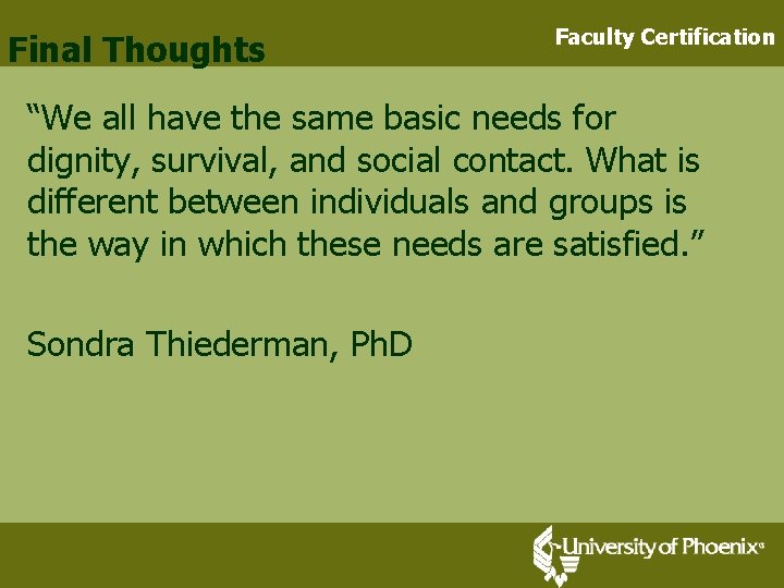 Final Thoughts Faculty Certification “We all have the same basic needs for dignity, survival,