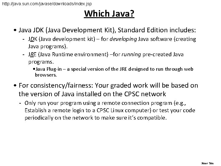 http: //java. sun. com/javase/downloads/index. jsp Which Java? • Java JDK (Java Development Kit), Standard
