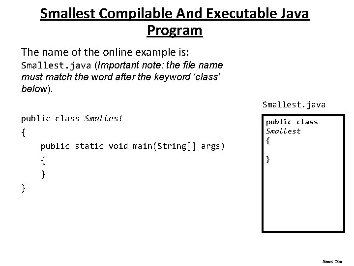 Smallest Compilable And Executable Java Program The name of the online example is: Smallest.