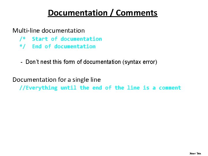 Documentation / Comments Multi-line documentation /* */ Start of documentation End of documentation -
