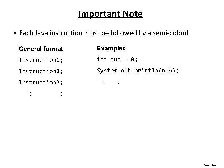 Important Note • Each Java instruction must be followed by a semi-colon! General format
