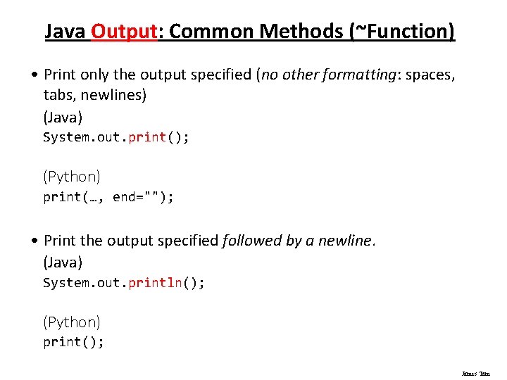Java Output: Common Methods (~Function) • Print only the output specified (no other formatting:
