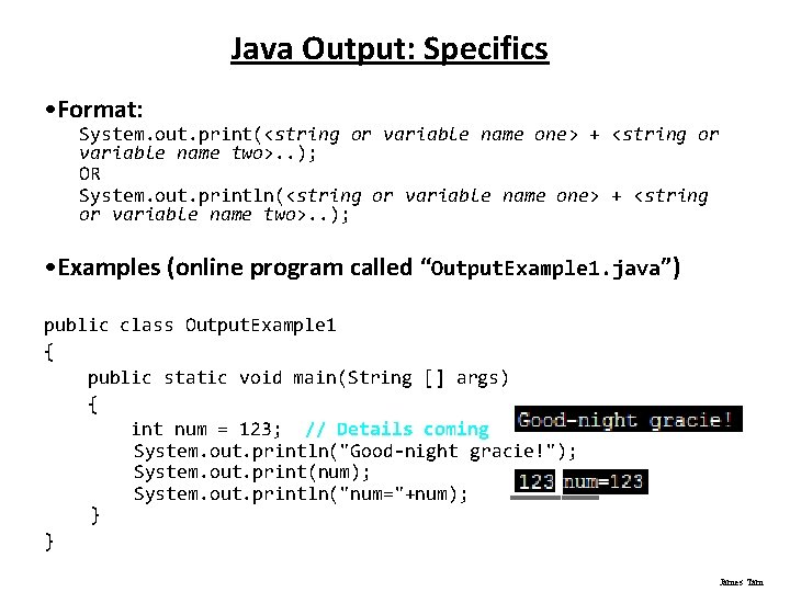 Java Output: Specifics • Format: System. out. print(<string or variable name one> + <string