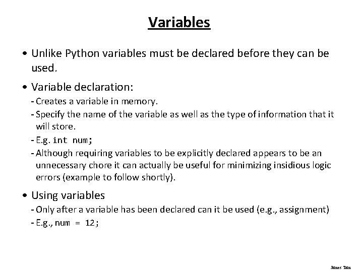 Variables • Unlike Python variables must be declared before they can be used. •