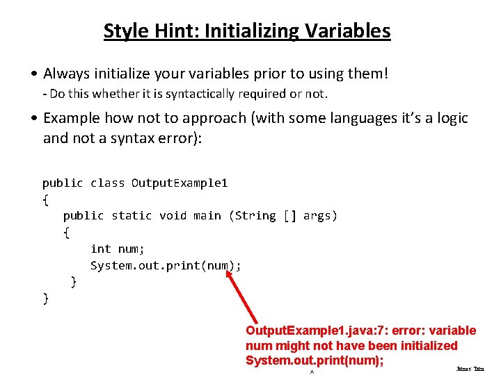 Style Hint: Initializing Variables • Always initialize your variables prior to using them! -