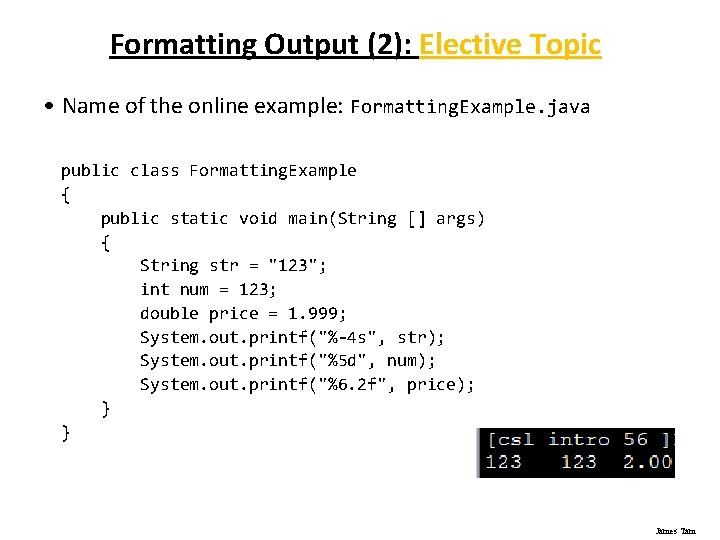 Formatting Output (2): Elective Topic • Name of the online example: Formatting. Example. java