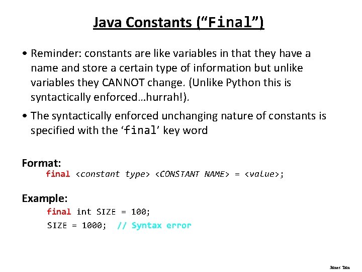 Java Constants (“Final”) • Reminder: constants are like variables in that they have a