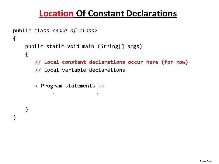 Location Of Constant Declarations public class <name of class> { public static void main