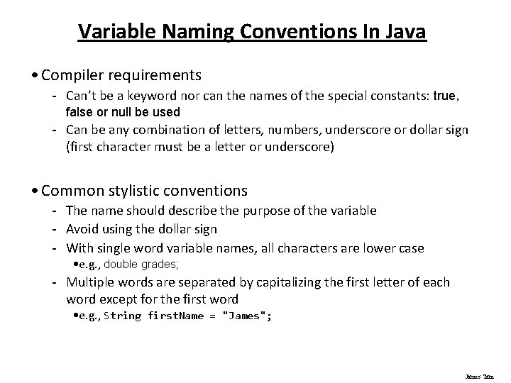 Variable Naming Conventions In Java • Compiler requirements - Can’t be a keyword nor