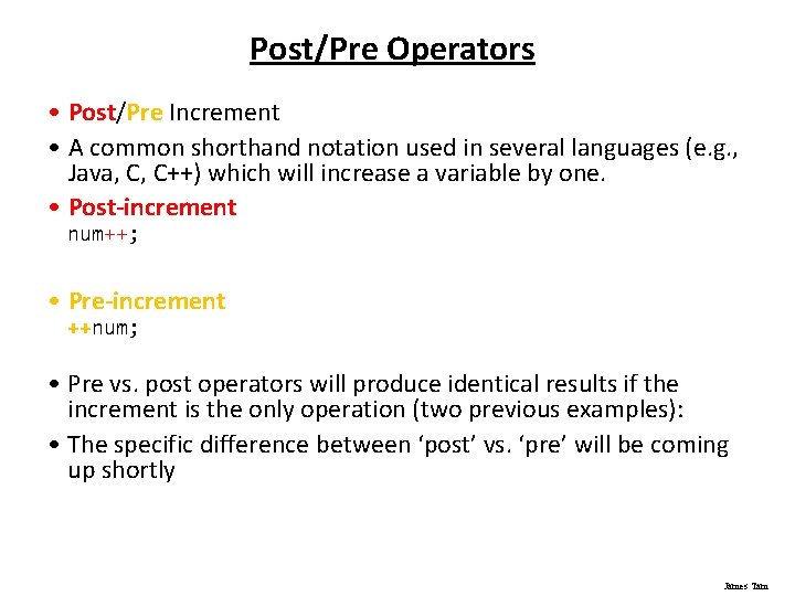 Post/Pre Operators • Post/Pre Increment • A common shorthand notation used in several languages