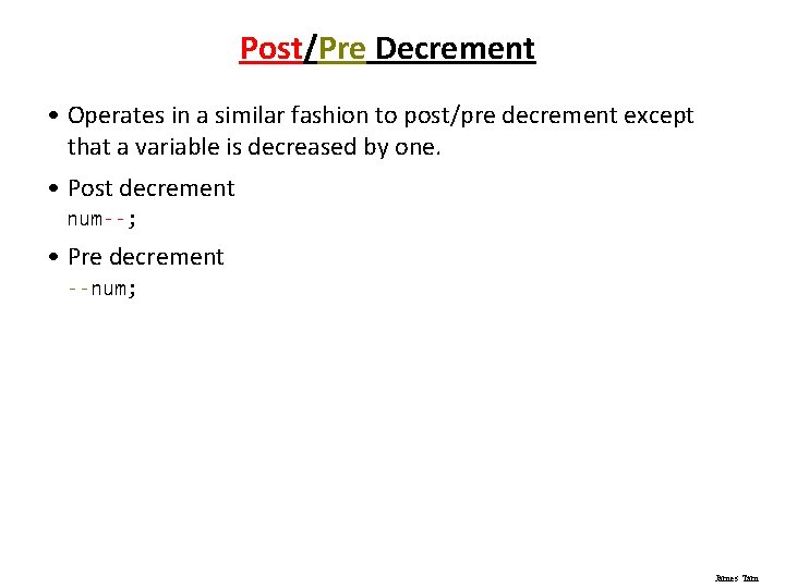 Post/Pre Decrement • Operates in a similar fashion to post/pre decrement except that a
