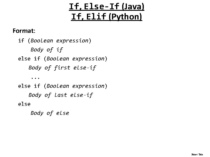 If, Else-If (Java) If, Elif (Python) Format: if (Boolean expression) Body of if else