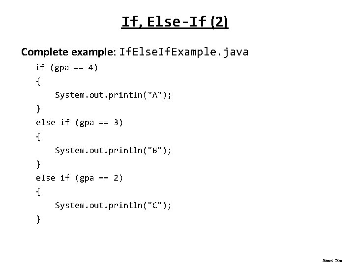 If, Else-If (2) Complete example: If. Else. If. Example. java if (gpa == 4)