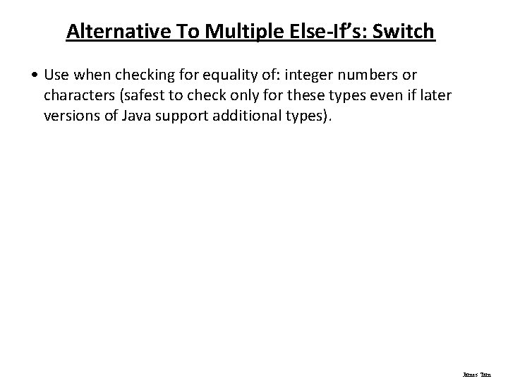 Alternative To Multiple Else-If’s: Switch • Use when checking for equality of: integer numbers