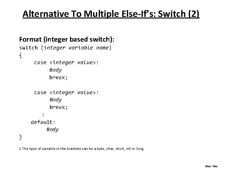 Alternative To Multiple Else-If’s: Switch (2) Format (integer based switch): switch (integer variable name)
