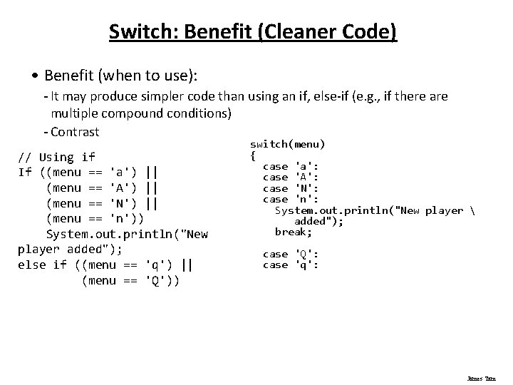 Switch: Benefit (Cleaner Code) • Benefit (when to use): - It may produce simpler
