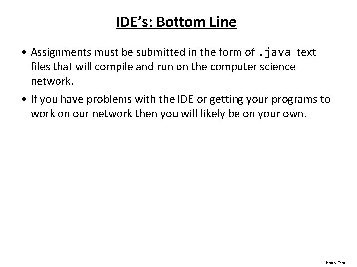 IDE’s: Bottom Line • Assignments must be submitted in the form of. java text