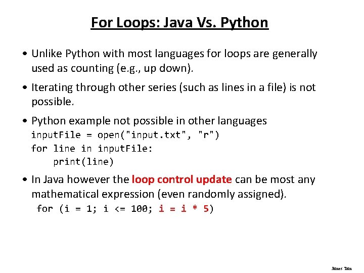 For Loops: Java Vs. Python • Unlike Python with most languages for loops are