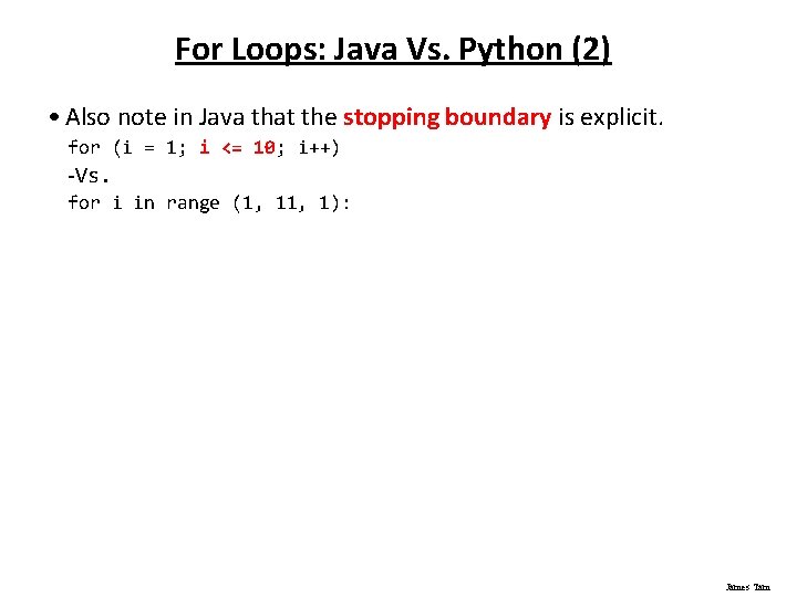 For Loops: Java Vs. Python (2) • Also note in Java that the stopping