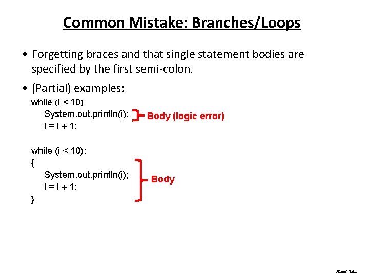 Common Mistake: Branches/Loops • Forgetting braces and that single statement bodies are specified by