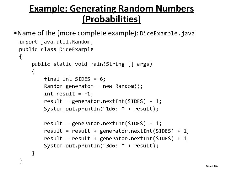 Example: Generating Random Numbers (Probabilities) • Name of the (more complete example): Dice. Example.