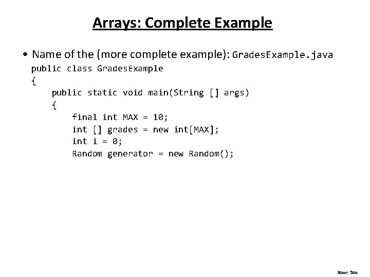 Arrays: Complete Example • Name of the (more complete example): Grades. Example. java public