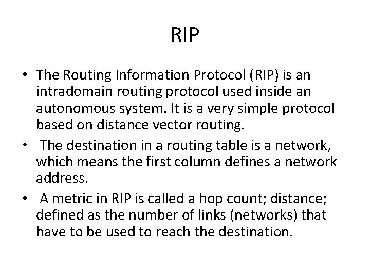 RIP • The Routing Information Protocol (RIP) is an intradomain routing protocol used inside