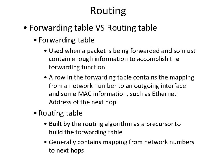 Routing • Forwarding table VS Routing table • Forwarding table • Used when a