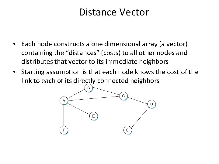 Distance Vector • Each node constructs a one dimensional array (a vector) containing the