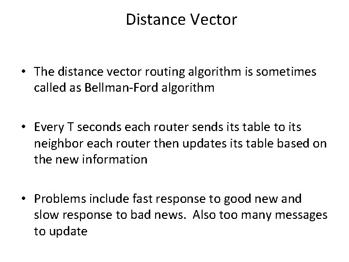 Distance Vector • The distance vector routing algorithm is sometimes called as Bellman-Ford algorithm