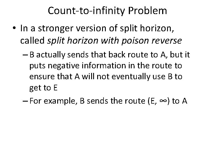 Count-to-infinity Problem • In a stronger version of split horizon, called split horizon with