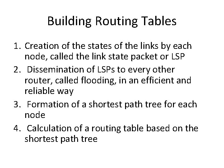 Building Routing Tables 1. Creation of the states of the links by each node,