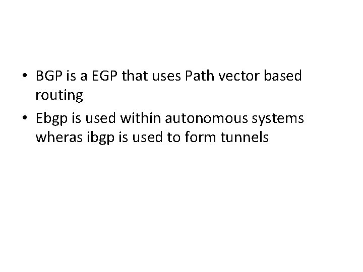  • BGP is a EGP that uses Path vector based routing • Ebgp