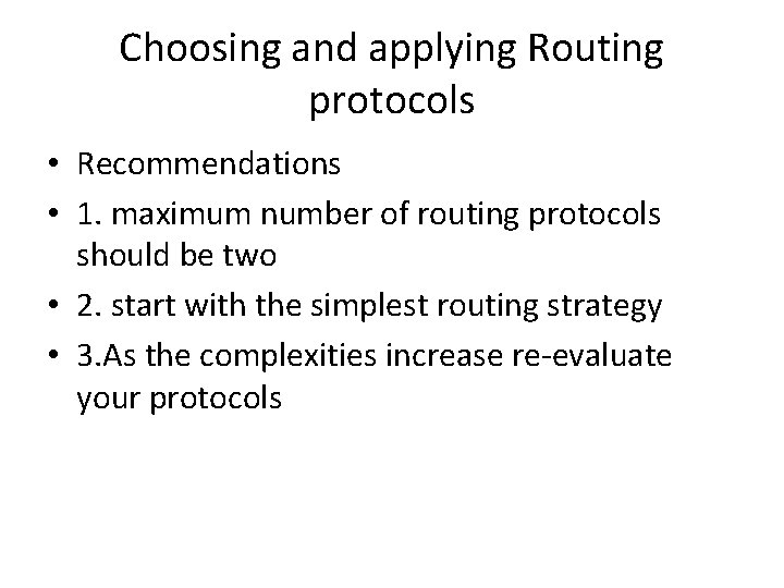 Choosing and applying Routing protocols • Recommendations • 1. maximum number of routing protocols